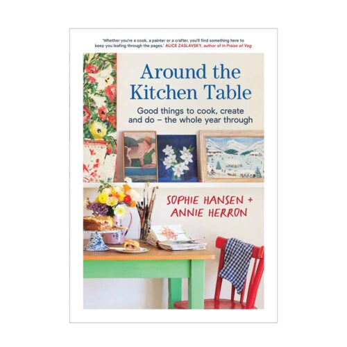 Around the Kitchen Table, Sophie Hansen, Annie Heron, Kitchen to Table, Yamba